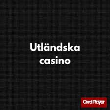 Utländska Casino En Detaljerad Guide till Säkerhet och Underhållning